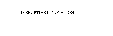 DISRUPTIVE INNOVATION