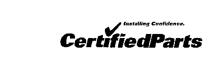 INSTALLING CONFIDENCE. CERTIFIEDPARTS