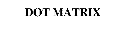 DOT MATRIX