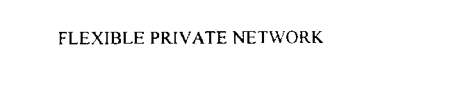 FLEXIBLE PRIVATE NETWORK