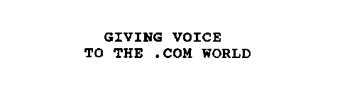 GIVING VOICE TO THE .COM WORLD