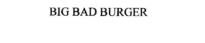 BIG BAD BURGER