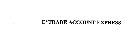 E*TRADE ACCOUNT EXPRESS