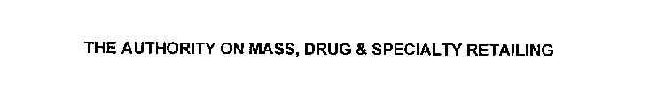 THE AUTHORITY ON MASS, DRUG & SPECIALTY RETAILING