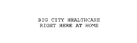 BIG CITY HEALTHCARE RIGHT HERE AT HOME