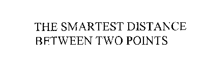 THE SMARTEST DISTANCE BETWEEN TWO POINTS