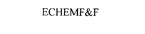 ECHEMF&F