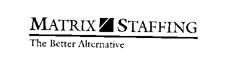 MATRIX STAFFING THE BETTER ALTERNATIVE