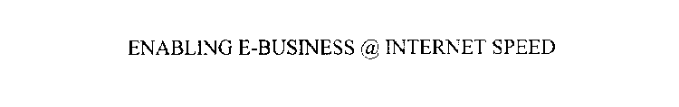 ENABLING E-BUSINESS @ INTERNET SPEED