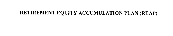 RETIREMENT EQUITY ACCUMULATION PLAN (REAP)