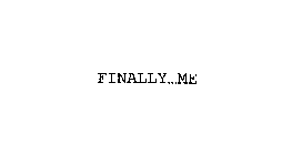 FINALLY...ME