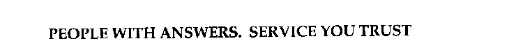 PEOPLE WITH ANSWERS. SERVICE YOU TRUST.