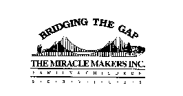 BRIDGING THE GAP THE MIRACLE MAKERS INC. FAMILY & CHILDREN S-E-R-V-I-C-E-S