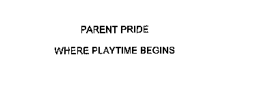 PARENT PRIDE WHERE PLAYTIME BEGINS