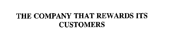 THE COMPANY THAT REWARDS ITS CUSTOMERS