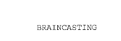 BRAINCASTING