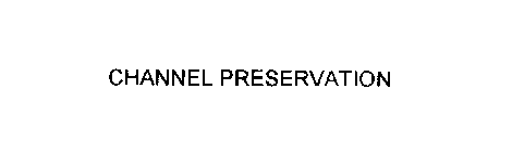 CHANNEL PRESERVATION