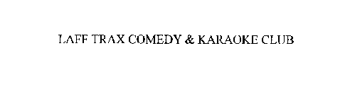 LAFF TRAX COMEDY & KARAOKE CLUB