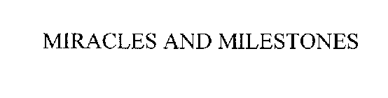 MIRACLES AND MILESTONES
