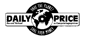 SAVE THE PLANET SAVE YOUR MONEY DAILY PRICE AN- UND VERKAUF ZU COMPUTERTAGESPREISEN