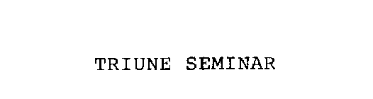 TRIUNE SEMINAR