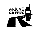 ARRIVE SAFELY.
