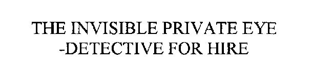 THE INVISIBLE PRIVATE EYE - DETECTIVE FOR HIRE