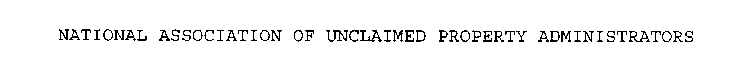 NATIONAL ASSOCIATION OF UNCLAIMED PROPERTY ADMINISTRATORS