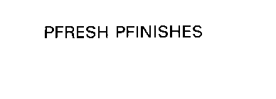 PFRESH PFINISHES