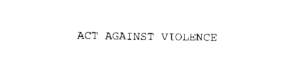 ACT AGAINST VIOLENCE