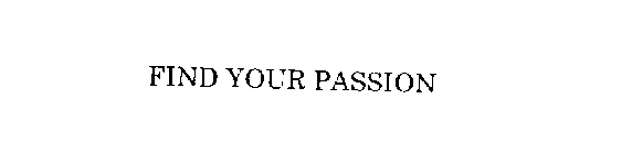 FIND YOUR PASSION