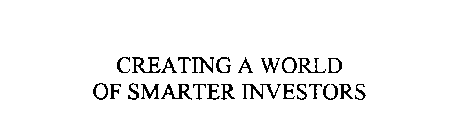 CREATING A WORLD OF SMARTER INVESTORS