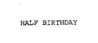 HALF BIRTHDAY