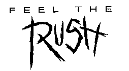 FEEL THE RUSH