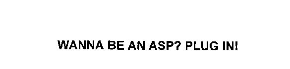 WANNA BE AN ASP? PLUG IN!