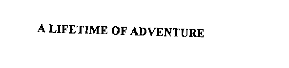 A LIFETIME OF ADVENTURE