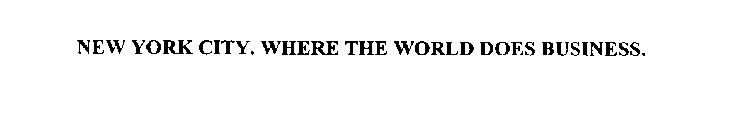 NEW YORK CITY. WHERE THE WORLD DOES BUSINESS.