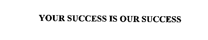 YOUR SUCCESS IS OUR SUCCESS