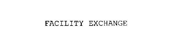 FACILITY EXCHANGE