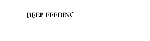 DEEP FEEDING