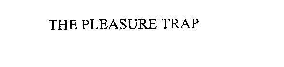 THE PLEASURE TRAP