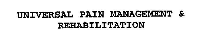 UNIVERSAL PAIN MANAGEMENT & REHABILITATION