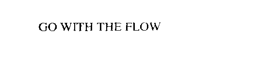 GO WITH THE FLOW