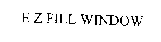 E Z FILL WINDOW