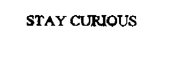 STAY CURIOUS