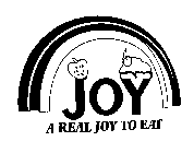 JOY A REAL JOY TO EAT