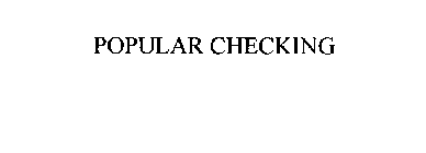 POPULAR CHECKING