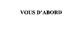 VOUS D'ABORD