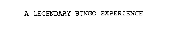 A LEGENDARY BINGO EXPERIENCE