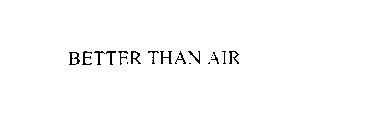 BETTER THAN AIR